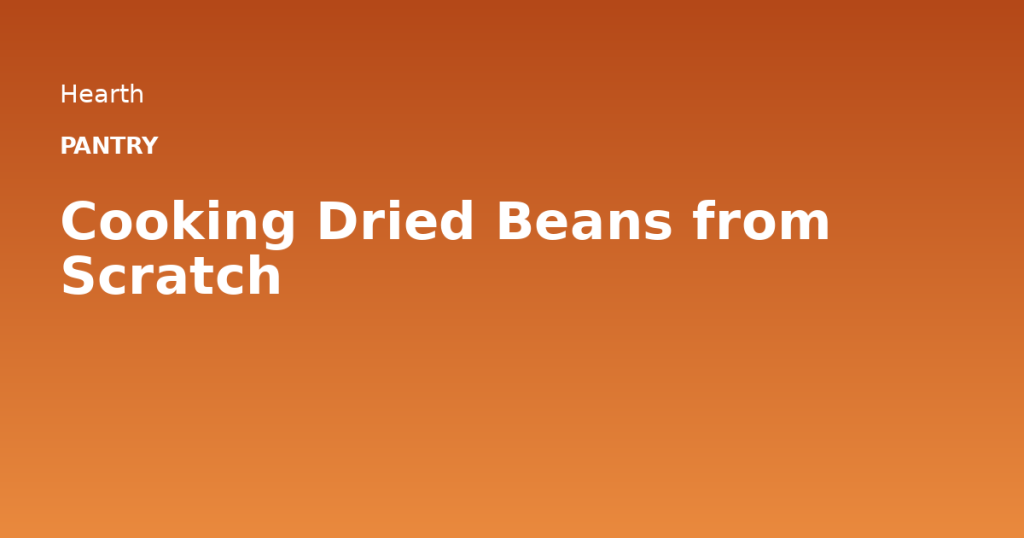 Cooking Dried Beans from Scratch