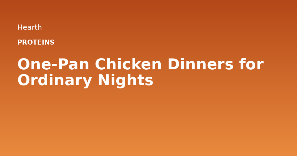 One-Pan Chicken Dinners for Ordinary Nights