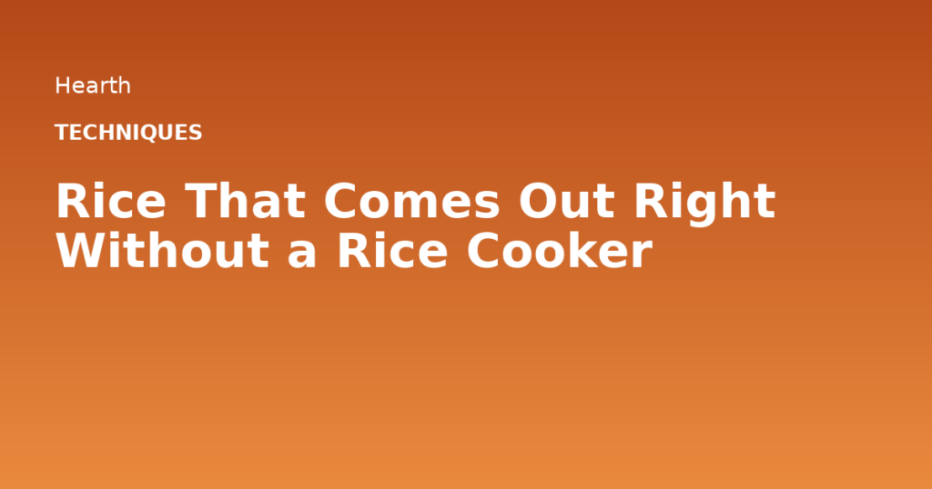 Rice That Comes Out Right Without a Rice Cooker