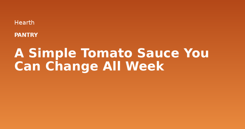 A Simple Tomato Sauce You Can Change All Week