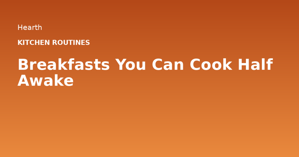 Breakfasts You Can Cook Half Awake