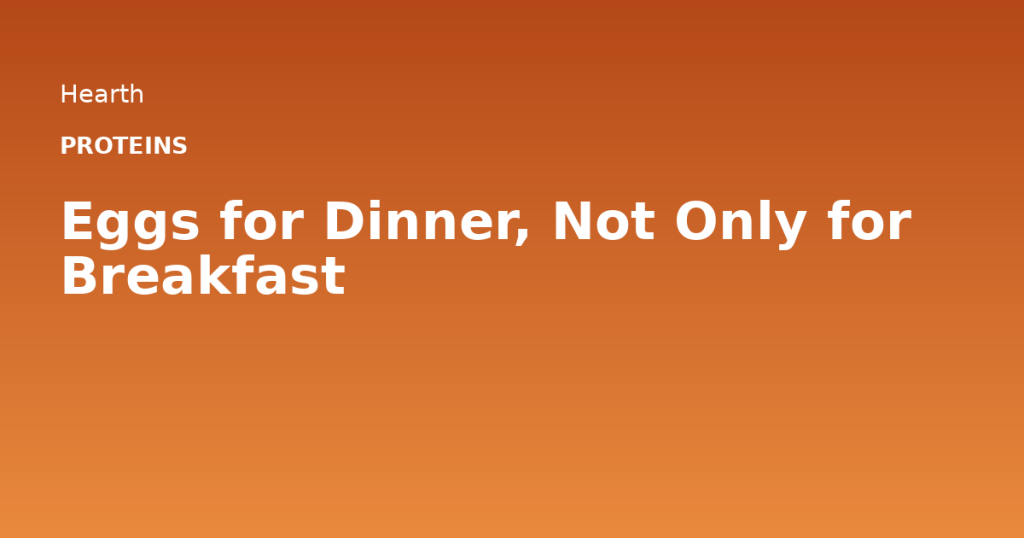 Eggs for Dinner, Not Only for Breakfast