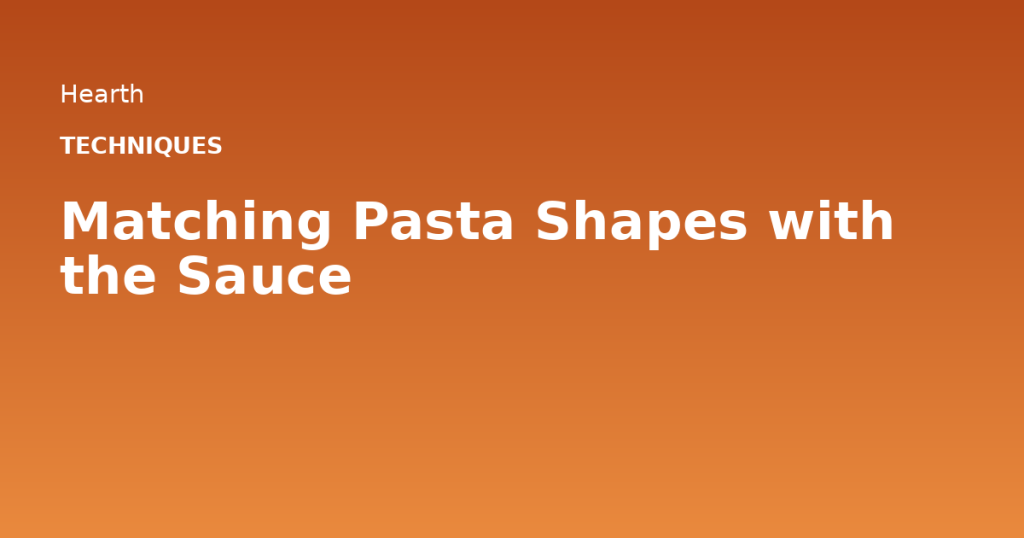 Matching Pasta Shapes with the Sauce