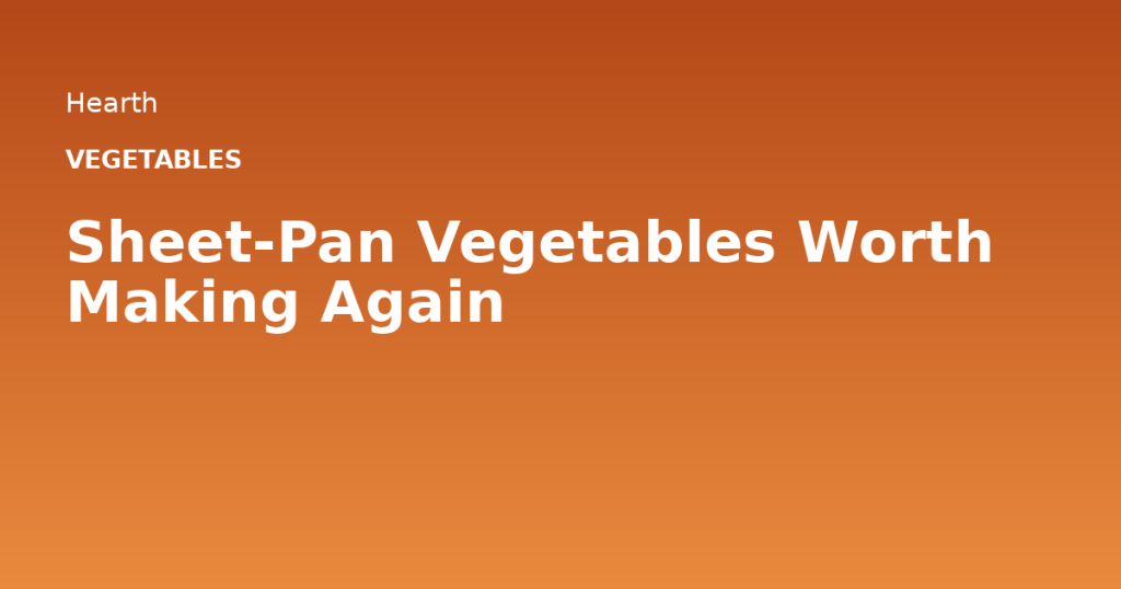 Sheet-Pan Vegetables Worth Making Again