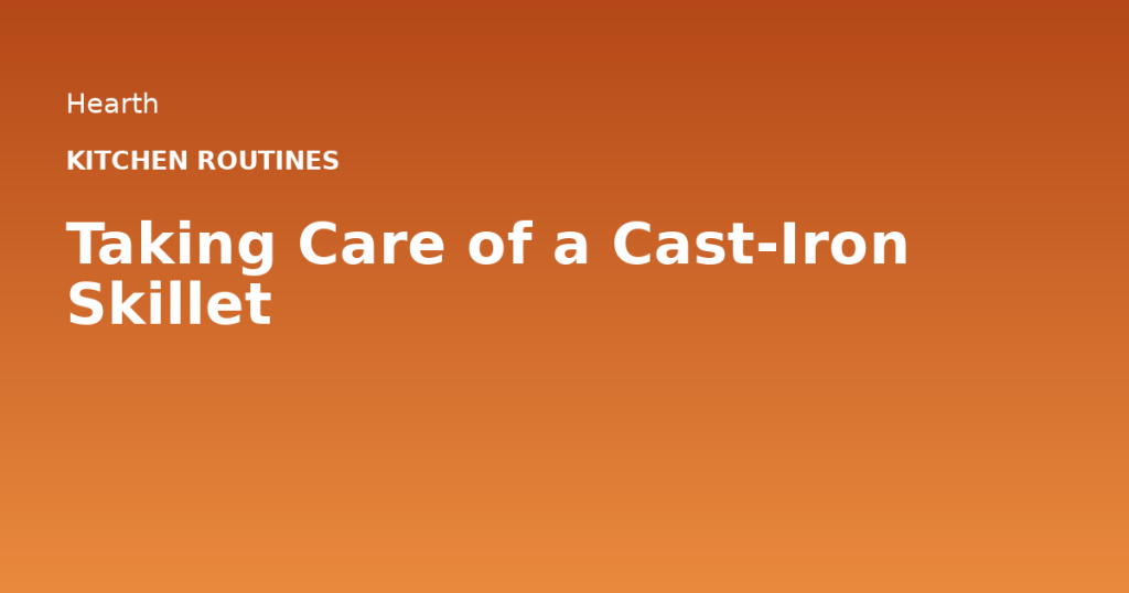 Taking Care of a Cast-Iron Skillet
