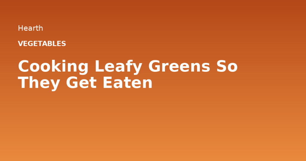 Cooking Leafy Greens So They Get Eaten