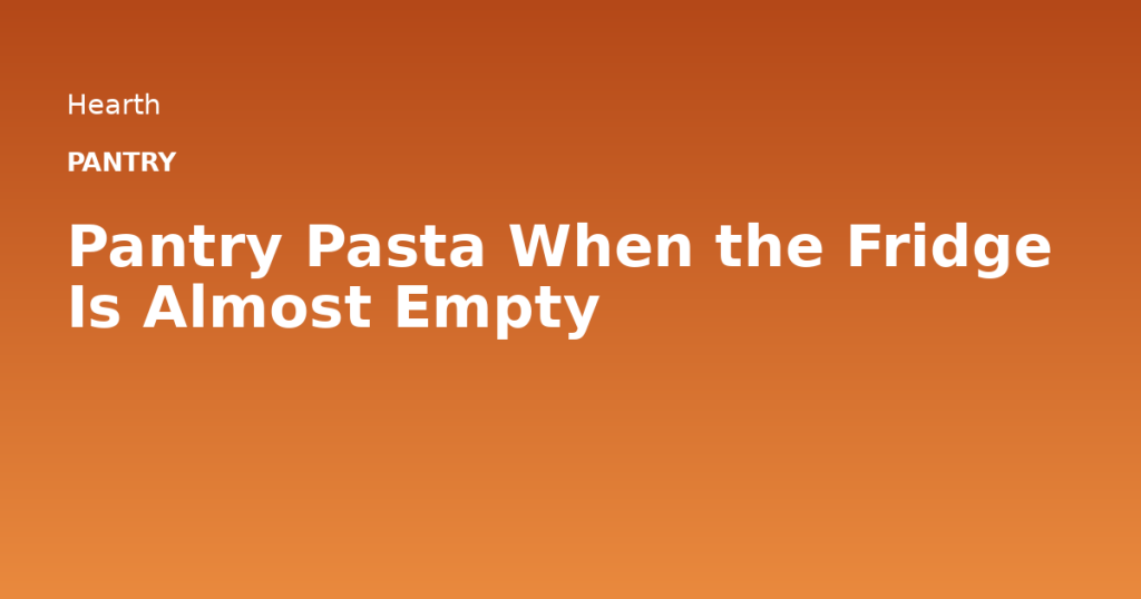 Pantry Pasta When the Fridge Is Almost Empty