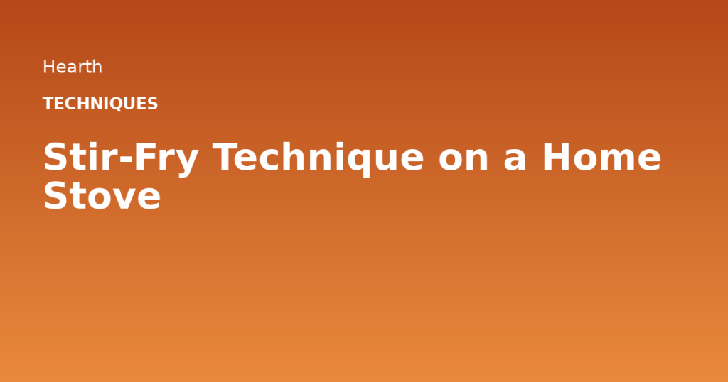 Stir-Fry Technique on a Home Stove